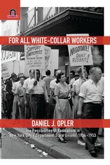 cover of For All White-Collar Workers: The Possibilities of Radicalism in New York City's Department Store Unions, 1934–1953