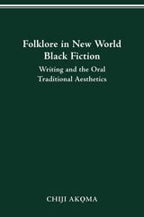 cover of Folklore in New World Black Fiction: Writing and the Oral Traditional Aesthetics