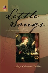 cover of LITTLE SONGS: WOMEN, SILENCE, AND THE NINETEENTH-CENTURY SONNET