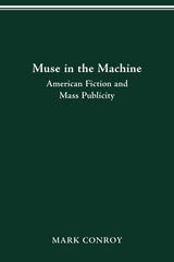 cover of MUSE IN THE MACHINE: AMERICAN FICTION AND MASS PUBLICITY