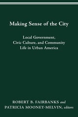 cover of MAKING SENSE OF THE CITY: LOCAL GOVERNMENT, CIVIC CULTURE, AND COMMUNITY LIFE IN URBAN AMERICA