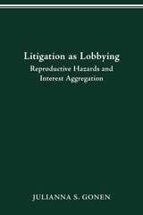 cover of LITIGATION AS LOBBYING: REPRODUCTIVE HAZARDS & INTEREST AGGREGATION