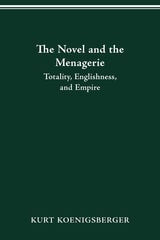 cover of THE NOVEL AND THE MENAGERIE: TOTALITY, ENGLISHNESS, AND EMPIRE