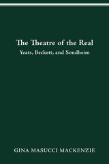 cover of Theatre of the Real: Yeats, Beckett, and Sondheim