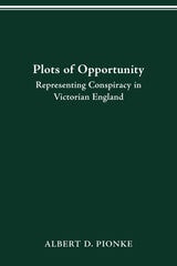 cover of PLOTS OF OPPORTUNITY: REPRESENTING CONSPIRACY IN VICTORIAN ENGLAND