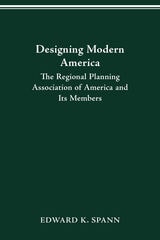 cover of DESIGNING MODERN AMERICA: THE REGIONAL PLANNING ASSOCIATION OF AMERICA AND ITS MEMBERS