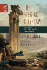 cover of ELEGIAC CITYSCAPE: Propertius and the Meaning of Roman Monuments