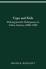 cover of COPS AND KIDS: Policing Juvenile Delinquency in Urban America, 1890–1940