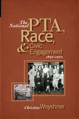 cover of The National PTA, Race, and Civic Engagement, 1897–1970