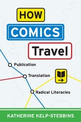 cover of How Comics Travel: Publication, Translation, Radical Literacies