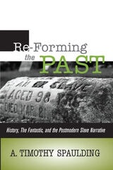 cover of RE-FORMING THE PAST: HISTORY, THE FANTASTIC, & THE POSTMODERN SLAVE NARRATIVE