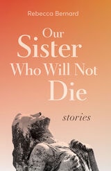 cover of Our Sister Who Will Not Die: Stories