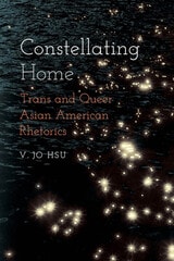 cover of Constellating Home: Trans and Queer Asian American Rhetorics