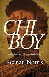 cover of Chi Boy: Native Sons and Chicago Reckonings