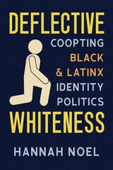 cover of Deflective Whiteness: Co-Opting Black and Latinx Identity Politics