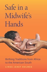cover of Safe in a Midwife's Hands: Birthing Traditions from Africa to the American South