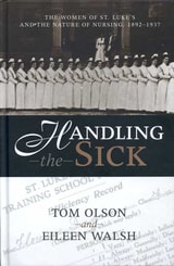cover of HANDLING THE SICK: Women of St Luke’s and the Nature of Nursing, 1892–1937