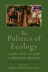 cover of The Politics of Ecology: Land, Life, and Law in Medieval Britain