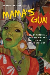 cover of Mama's Gun: Black Maternal Figures and the Politics of Transgression