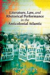 cover of Literature, Law, and Rhetorical Performance in the Anticolonial Atlantic
