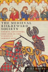 cover of The Medieval Risk-Reward Society: Courts, Adventure, and Love in the European Middle Ages