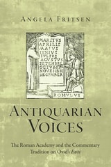 cover of Antiquarian Voices: The Roman Academy and the Commentary Tradition on Ovid's Fasti