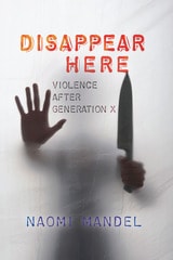 cover of Disappear Here: Violence after Generation X