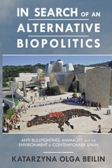 cover of In Search of an Alternative Biopolitics: Anti-Bullfighting, Animality, and the Environment in Contemporary Spain