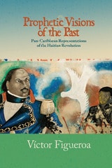 cover of Prophetic Visions of the Past: Pan-Caribbean Representations of the Haitian Revolution