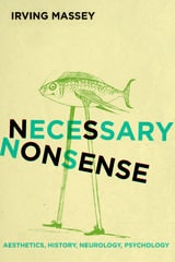 cover of Necessary Nonsense: Aesthetics, History, Neurology, Psychology