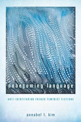 cover of Unbecoming Language: Anti-Identitarian French Feminist Fictions