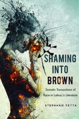 cover of Shaming into Brown: Somatic Transactions of Race in Latina/o Literature