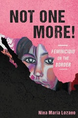 cover of Not One More!: Feminicidio on the Border