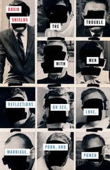 cover of The Trouble with Men: Reflections on Sex, Love, Marriage, Porn, and Power