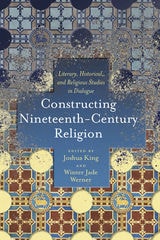 cover of Constructing Nineteenth-Century Religion: Literary, Historical, and Religious Studies in Dialogue