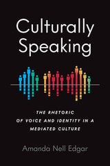 cover of Culturally Speaking: The Rhetoric of Voice and Identity in a Mediated Culture