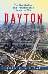 cover of Dayton: The Rise, Decline, and Transition of an Industrial City