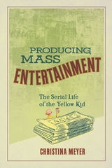 cover of Producing Mass Entertainment: The Serial Life of the Yellow Kid