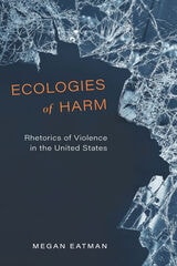 cover of Ecologies of Harm: Rhetorics of Violence in the United States