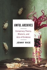 cover of Awful Archives: Conspiracy Theory, Rhetoric, and Acts of Evidence