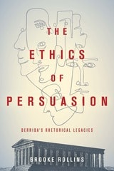 cover of The Ethics of Persuasion: Derrida's Rhetorical Legacies
