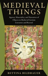 cover of Medieval Things: Agency, Materiality, and Narratives of Objects in Medieval German Literature and Beyond