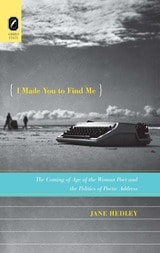 cover of I Made You to Find Me: The Coming of Age of the Woman Poet and the Politics of Poetic Address
