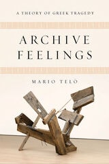 cover of Archive Feelings: A Theory of Greek Tragedy