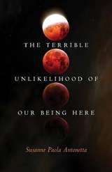 cover of The Terrible Unlikelihood of Our Being Here