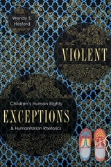 cover of Violent Exceptions: Children's Human Rights and Humanitarian Rhetorics