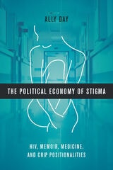 cover of The Political Economy of Stigma: HIV, Memoir, Medicine, and Crip Positionalities