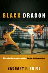 cover of Black Dragon: Afro Asian Performance and the Martial Arts Imagination