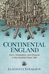 cover of Continental England: Form, Translation, and Chaucer in the Hundred Years’ War