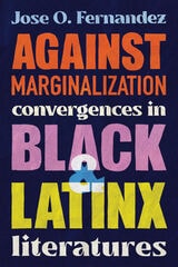 cover of Against Marginalization: Convergences in Black and Latinx Literatures